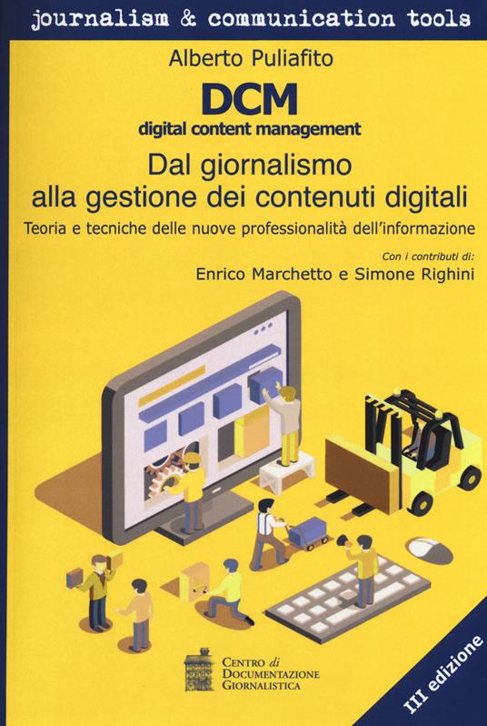 DCM digital content management. Dal giornalismo alla gestione dei contenuti digitali. Teoria e tecniche delle nuove professionalità dell'informazione - Alberto Puliafito - copertina