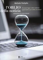 L'oblio della notizia. Tra nuove leggi e ultime sentenze quale destino per il diritto di cronaca?