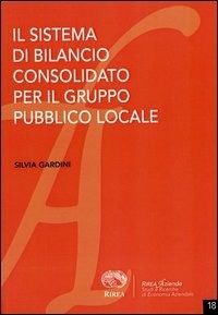 Il sistema di bilancio consolidato per il gruppo pubblico locale - Silvia  Gardini - Libro - RIREA - Aziende | Feltrinelli