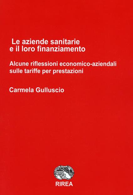 Le aziende sanitarie e il loro finanziamento. Alcune riflessioni economico-aziendali sulle tariffe per prestazioni - Carmela Gulluscio - copertina