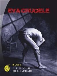 Eva crudele - Alex B. Di Giacomo - ebook