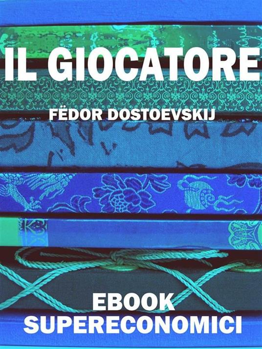 Il giocatore - Fëdor Dostoevskij - ebook