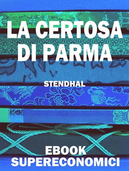 La certosa di Parma - Stendhal - ebook