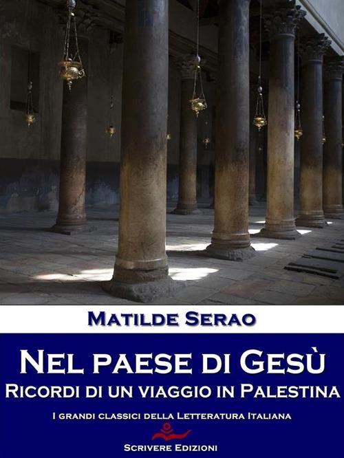 Nel paese di Gesù. Ricordi di un viaggio in Palestina - Matilde Serao - ebook