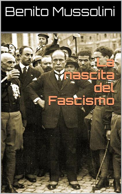 La nascita del fascismo - Benito Mussolini - ebook