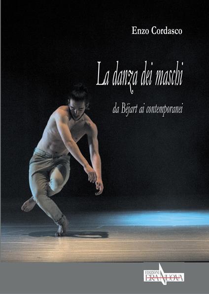 La danza dei maschi. Da Béjart ai contemporanei - Enzo Cordasco - copertina