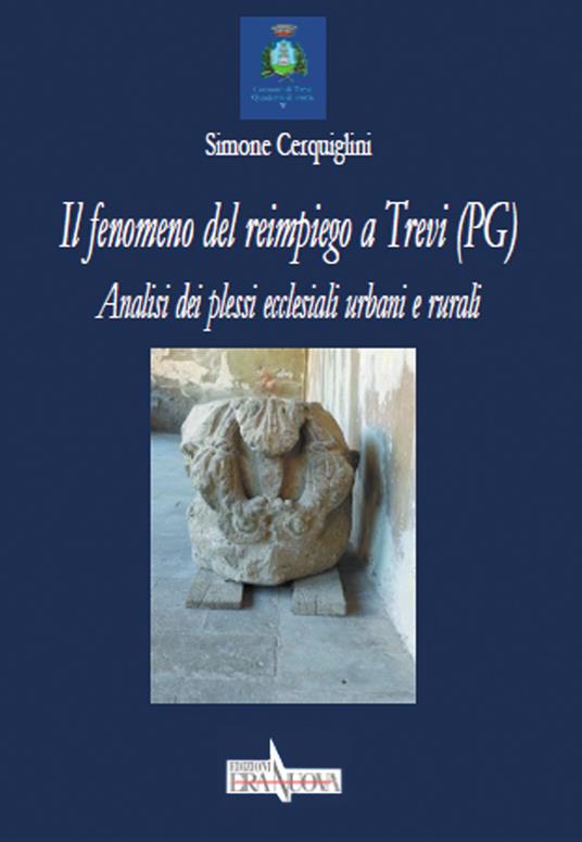 Il fenomeno del reimpiego a Trevi (PG). Analisi dei plessi ecclesiali e urbani - S. Cerquiglini - copertina