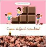 Come si fa il cioccolato? Scopriamo insieme