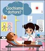 Giochiamo al dottore? Ediz. illustrata. Con gadget