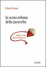 La scena urbana della Jacuvella lungo i vicoli della strafottenza