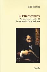 Il lettore creativo. Percorsi cinquecenteschi fra memoria, gioco, scrittura