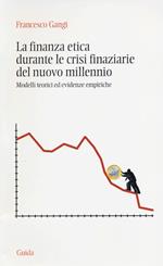 La finanza etica durante le crisi finanziarie del nuovo millennio. Modelli teorici ed evidenze empiriche