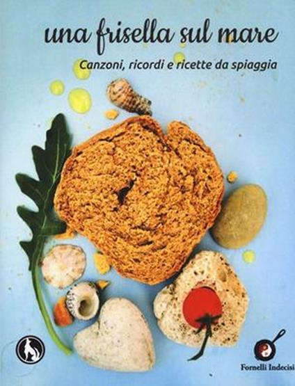 Una frisella sul mare. Canzoni, ricordi e ricette da spiaggia - copertina