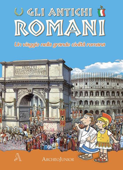 Gli antichi romani. Un viaggio nella grande civiltà romana - copertina