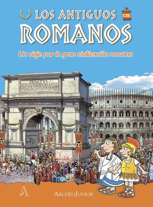 Gli antichi romani. Un viaggio nella grande civiltà romana. Ediz. spagnola - copertina