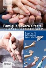 Famiglia, lavoro, festa: radici intrecciate. Racconti riflessioni laboratori