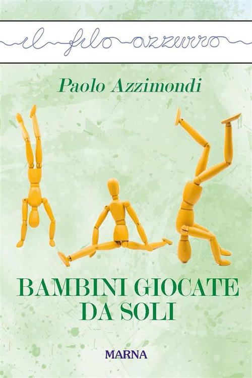 Bambini giocate da soli - Paolo Azzimondi - ebook