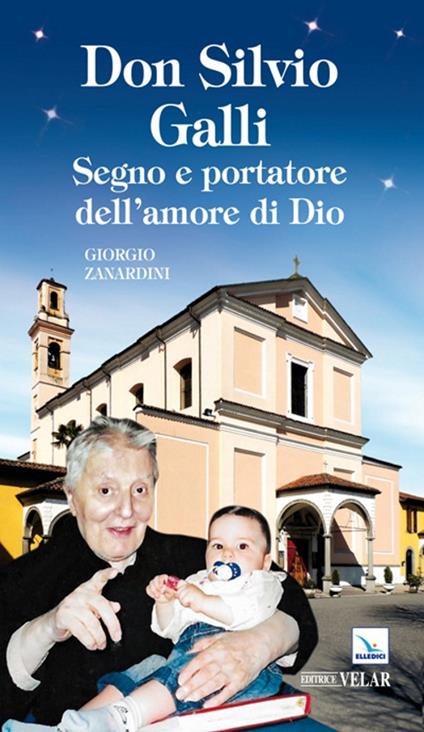 Don Silvio Galli. Segno e portatore dell'amore di Dio - Giorgio Zanardini - copertina