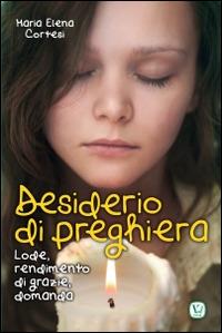 Desiderio di preghiera. Lode, rendimento di grazie, domanda - M. Elena Cortesi - copertina