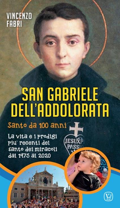 San Gabriele dell'Addolorata. Santo da 100 anni. La vita e i prodigi più recenti del santo dei miracoli dal 1975 al 2020 - Vincenzo Fabri - copertina