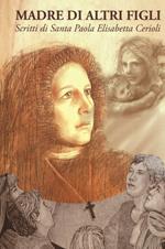 Madre di altri figli. Scritti di Santa Paola Elisabetta Cerioli