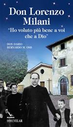 Don Lorenzo Milani. «Ho voluto più bene a voi che a Dio»