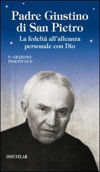 Padre Giustino di San Pietro. La fedeltà all'alleanza personale con Dio - Graziano Pesenti - copertina