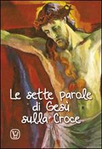 Le sette parole di Gesù sulla Croce