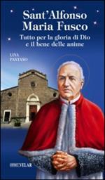 Sant'Alfonso Maria Fusco. Tutto per la gloria di Dio e il bene delle anime