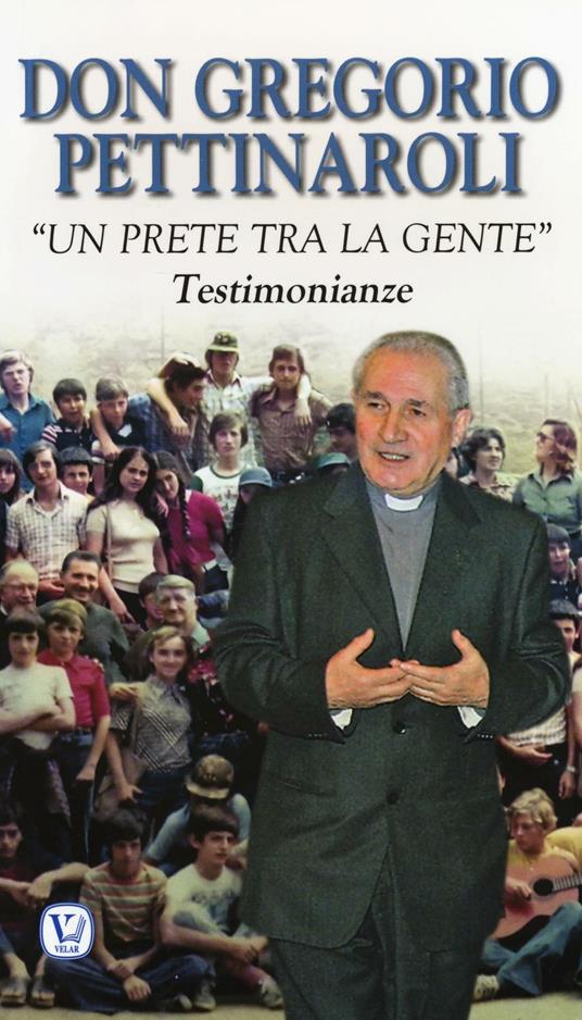 Don Gregorio Pettinaroli. «Un prete tra la gente». Testimonianze - copertina