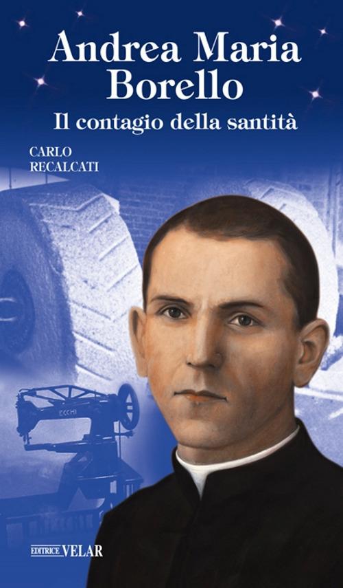 Andrea Maria Borello. Il contagio della santità. Ediz. illustrata - Carlo Recalcati - copertina