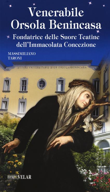 Venerabile Orsola Benincasa. Fondatrice delle suore Teatine dell'Immacolata Concezione - Massimiliano Taroni - copertina