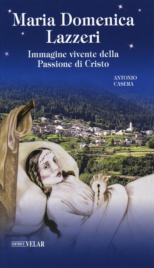 Maria Domenica Lazzeri. Immagine vivente della passione di Cristo - Antonio Casera - copertina