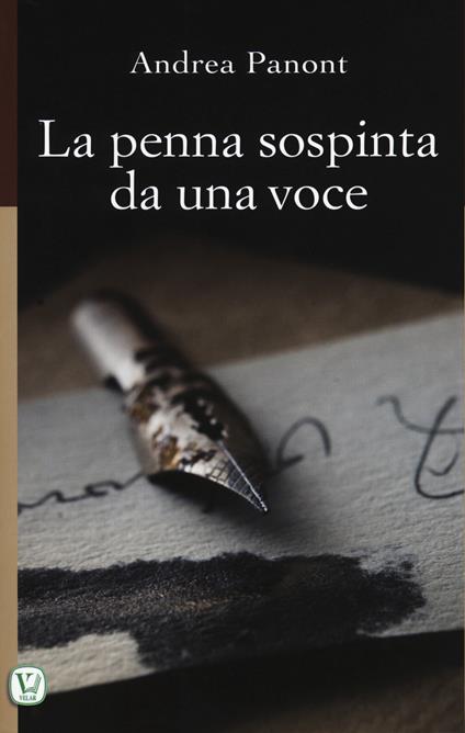 La penna sospinta da una voce. Ediz. illustrata - Andrea Panont - copertina