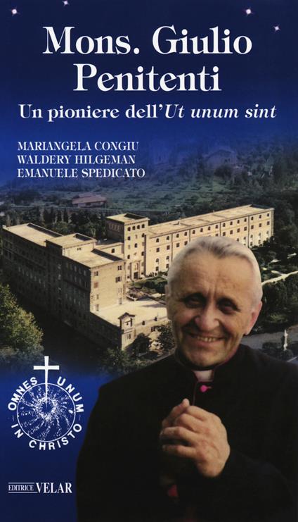 Mons. Giulio Penitenti. Un pioniere dell'«Ut unum sint» - Mariangela Congiu,Waldery Hilgeman,Emanuele Spedicato - copertina