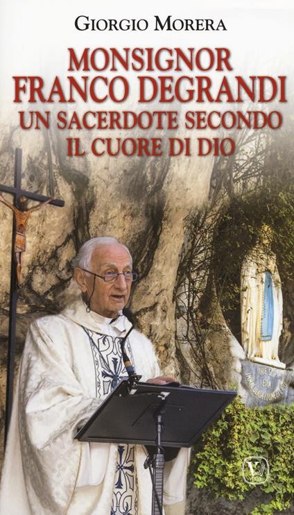 Monsignor Franco Degrandi. Un sacerdote secondo il cuore di Dio - Giorgio Morera - copertina