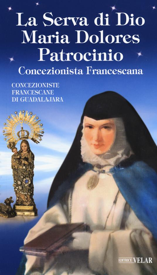 La serva di Dio Maria Dolores Patrocinio. Concezionista francescana - Concezioniste Francescane di Guadalajara - copertina