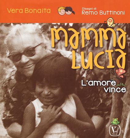 Mamma Lucia. L'amore vince. Ediz. a colori - Vera Bonaita - copertina