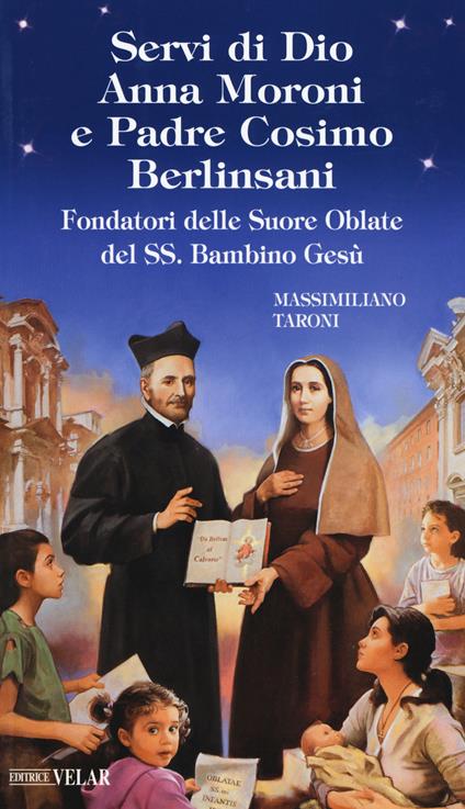 Servi di Dio Anna Moroni e padre Cosimo Berlinsani. Fondatori delle Suore Oblate del SS. Bambino Gesù - Massimiliano Taroni - copertina