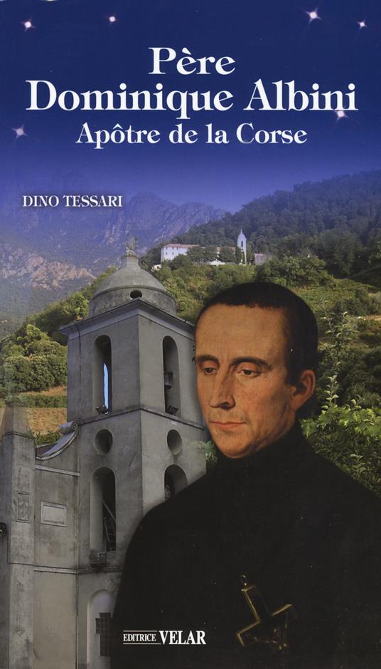 Père Dominique Albini. Apôtre de la Corse - Dino Tessari - copertina