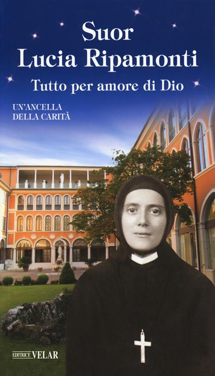 Suor Lucia Ripamonti. Tutto per amore di Dio - copertina