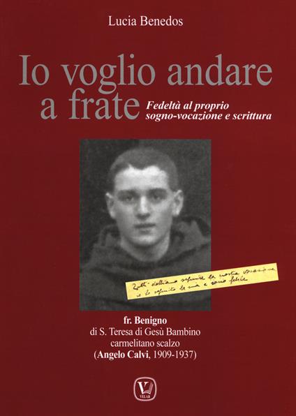 Io voglio andare a frate. Fedeltà al proprio sogno-vocazione e scrittura - Lucia Benedos - copertina