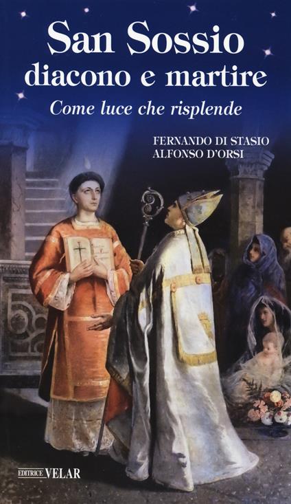 San Sossio diacono e martire. Come luce che risplende - Fernando Di Stasio,Alfonso D'Orsi - copertina