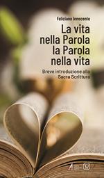 La vita nella Parola la Parola nella vita. Breve introduzione alla Sacra Scrittura