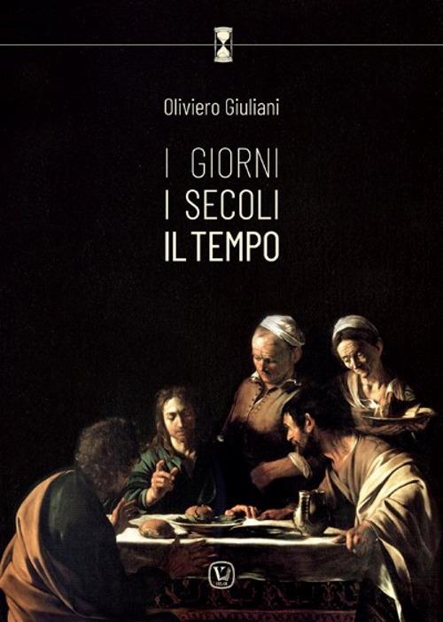 I giorni. I secoli. Il tempo. Antologia di 30 anni di giornalismo - Oliviero Giuliani - copertina