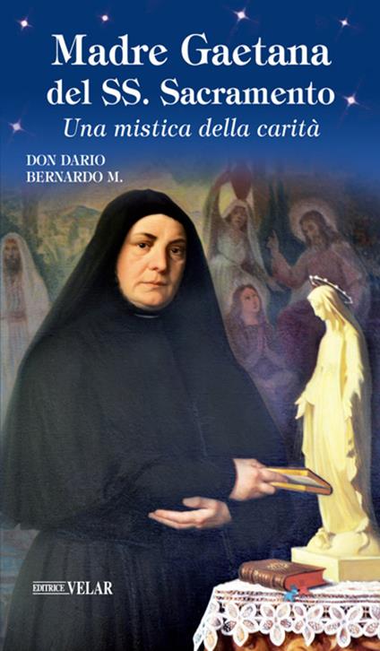 Madre Gaetana del SS. Sacramento. Una mistica della carità - Dario Bernardo - copertina