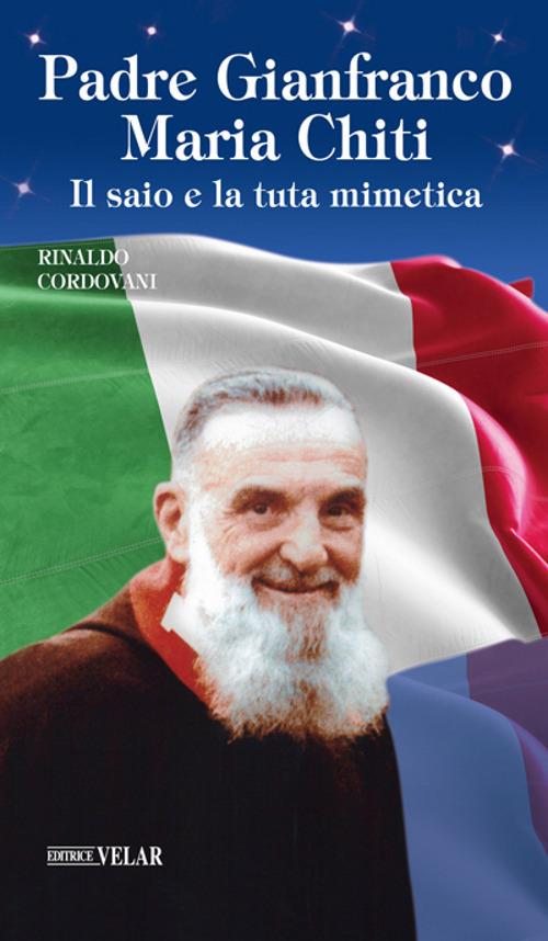 Padre Gianfranco Maria Chiti. Il saio e la tuta mimetica - Rinaldo Cordovani - copertina