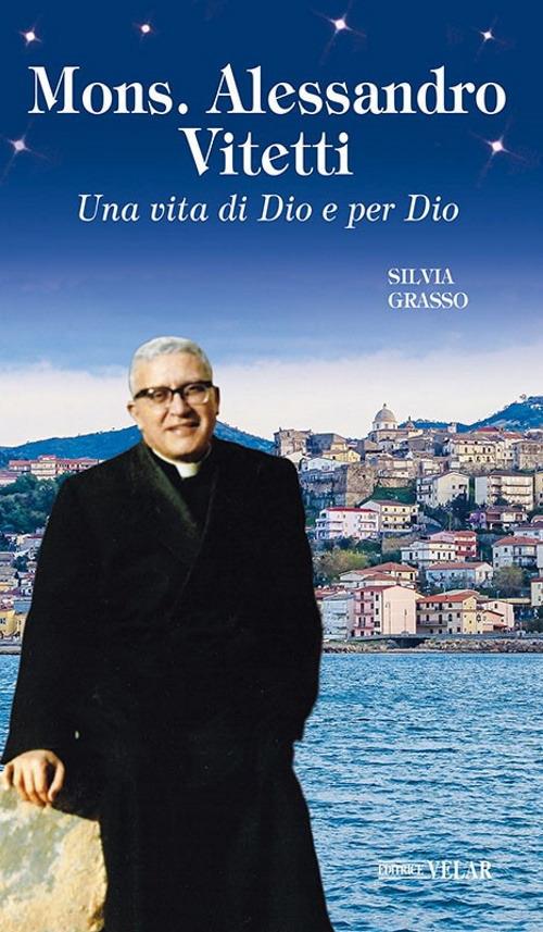 Mons. Alessandro Vitetti. Una vita di Dio e per Dio - Silvia Grasso - copertina