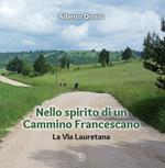 Nello spirito di un Cammino Francescano. La Via Lauretana. Ediz. illustrata