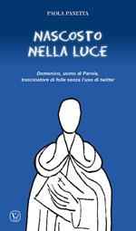 Nascosto nella luce. Domenico, uomo di Parola, trascinatore di folle senza l'uso di twitter